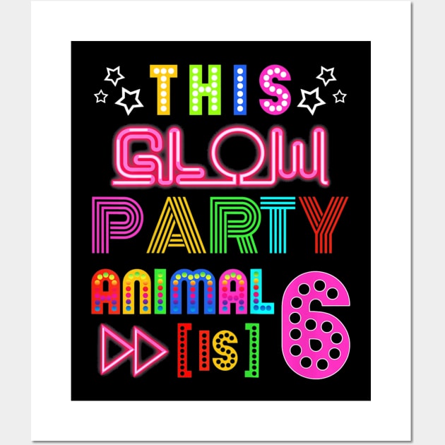 Kids Kids This Glow Party Animal (Is) 6 Birthday fun Wall Art by franzaled